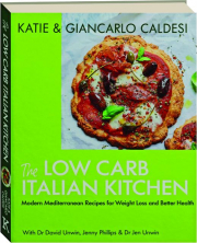 THE LOW CARB ITALIAN KITCHEN: Modern Mediterranean Recipes for Weight Loss and Better Health