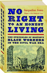 NO RIGHT TO AN HONEST LIVING: The Struggles of Boston's Black Workers in the Civil War Era