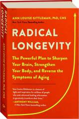 RADICAL LONGEVITY: The Powerful Plan to Sharpen Your Brain, Strengthen Your Body, and Reverse the Symptoms of Aging