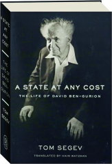 A STATE AT ANY COST: The Life of David Ben-Gurion