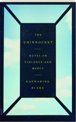 THE UNINNOCENT: Notes on Violence and Mercy