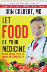 LET FOOD BE YOUR MEDICINE: Dietary Changes Proven to Prevent or Reverse Disease