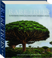 RARE TREES: The Fascinating Stories of the World's Most Threatened Species