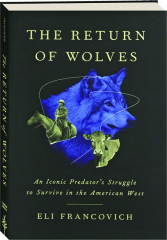 THE RETURN OF WOLVES: An Iconic Predator's Struggle to Survive in the American West
