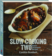 SLOW COOKING FOR TWO: Basics Techniques Recipes