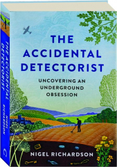 THE ACCIDENTAL DETECTORIST: Uncovering an Underground Obsession