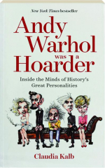 ANDY WARHOL WAS A HOARDER: Inside the Minds of History's Great Personalities