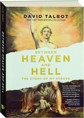 BETWEEN HEAVEN AND HELL: The Story of My Stroke