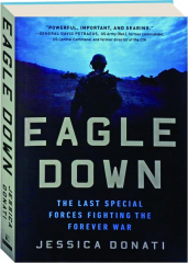 EAGLE DOWN: The Last Special Forces Fighting the Forever War