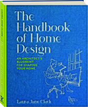 THE HANDBOOK OF HOME DESIGN: An Architect's Blueprint for Shaping Your Home