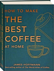 HOW TO MAKE THE BEST COFFEE AT HOME