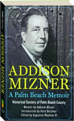 ADDISON MIZNER: A Palm Beach Memoir
