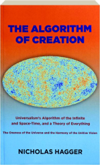 THE ALGORITHM OF CREATION: Universalism's Algorithm of the Infinite and Space-Time, and a Theory of Everything