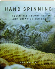 HAND SPINNING: Essential Technical and Creative Skills