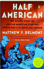 HALF AMERICAN: The Heroic Story of African Americans Fighting World War II at Home and Abroad