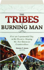THE TRIBES OF BURNING MAN: How an Experimental City in the Desert Is Shaping the New American Counterculture
