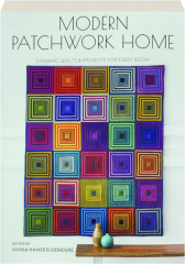 MODERN PATCHWORK HOME: Dynamic Quilts & Projects for Every Room
