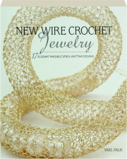 NEW WIRE CROCHET JEWELRY: 17 Elegant Invisible Spool Knitting Designs