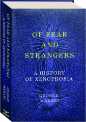 OF FEAR AND STRANGERS: A History of Xenophobia