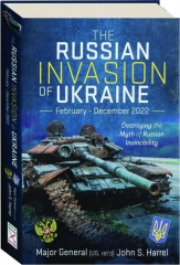 THE RUSSIAN INVASION OF UKRAINE, FEBRUARY-DECEMBER 2022: Destroying the Myth of Russian Invincibility