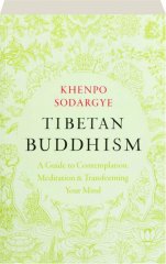 TIBETAN BUDDHISM: A Guide to Contemplation, Meditation & Transforming Your Mind