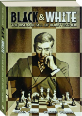 BLACK & WHITE: The Rise and Fall of Bobby Fischer