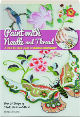 PAINT WITH NEEDLE AND THREAD: A Step-by-Step Guide to Chinese Embroidery