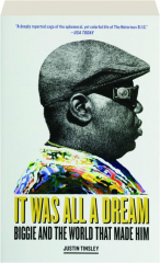 IT WAS ALL A DREAM: Biggie and the World That Made Him
