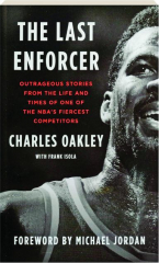 THE LAST ENFORCER: Outrageous Stories from the Life and Times of One of the NBA's Fiercest Competitors
