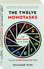 THE TWELVE MONOTASKS: Do One Thing at a Time to Do Everything Better