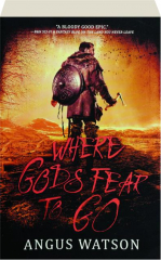 WHERE GODS FEAR TO GO
