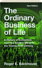 THE ORDINARY BUSINESS OF LIFE: A History of Economics from the Ancient World to the Twenty-First Century