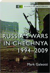 RUSSIA'S WARS IN CHECHNYA 1994-2009: Essential Histories