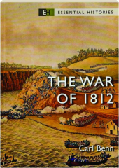 THE WAR OF 1812: Essential Histories
