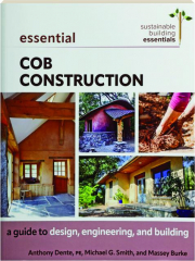 ESSENTIAL COB CONSTRUCTION: A Guide to Design, Engineering, and Building
