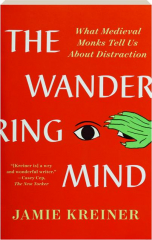 THE WANDERING MIND: What Medieval Monks Tell Us About Distraction