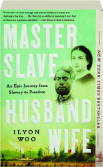 MASTER SLAVE HUSBAND WIFE: An Epic Journey from Slavery to Freedom
