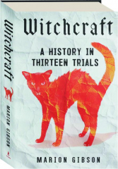 WITCHCRAFT: A History in Thirteen Trials