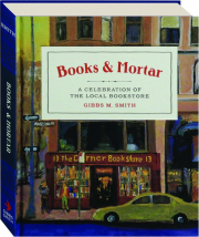 BOOKS & MORTAR: A Celebration of the Local Bookstore