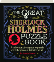 THE GREAT SHERLOCK HOLMES PUZZLE BOOK: A Collection of Enigmas to Puzzle Even the Greatest Detective of All