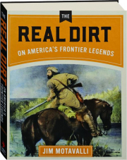 THE REAL DIRT ON AMERICA'S FRONTIER LEGENDS