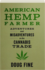 AMERICAN HEMP FARMER: Adventures and Misadventures in the Cannabis Trade