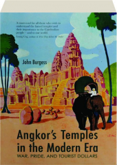 ANGKOR'S TEMPLES IN THE MODERN ERA: War, Pride, and Tourist Dollars