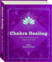 CHAKRA HEALING: How to Balance and Align Yourself