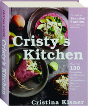 CRISTY'S KITCHEN: More Than 130 Scrumptious and Nourishing Recipes Without Gluten, Dairy, or Processed Sugars