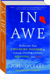 IN AWE: Rediscover Your Childlike Wonder to Unleash Inspiration, Meaning, and Joy