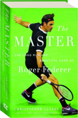 THE MASTER: The Long Run and Beautiful Game of Roger Federer
