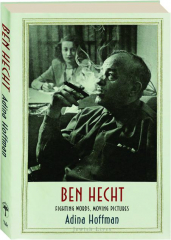 BEN HECHT: Fighting Words, Moving Pictures