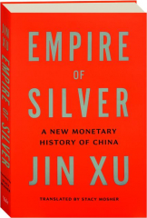 EMPIRE OF SILVER: A New Monetary History of China