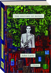 THE HISTORY OF BONES: A Memoir